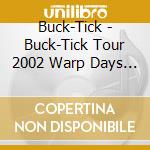 Buck-Tick - Buck-Tick Tour 2002 Warp Days 20020616 Bay Nk Hall cd