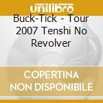 Buck-Tick - Tour 2007 Tenshi No Revolver cd