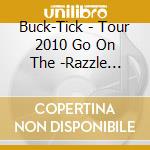 Buck-Tick - Tour 2010 Go On The -Razzle Dazzle- cd