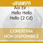 Aoi Eir - Hello Hello Hello (2 Cd) cd