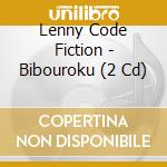 Lenny Code Fiction - Bibouroku (2 Cd) cd