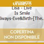 Lisa - Live Is Smile Always-Eve&Birth-[The Birth]At Nippon Budokan (3 Blu-Ray) cd