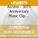 Access - 30Th Anniversary Music Clip Collection Box (3 Blu-Ray) cd