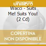 Wacci - Suits Me! Suits You! (2 Cd) cd