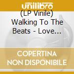 (LP Vinile) Walking To The Beats - Love Together vinile