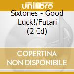 Sixtones - Good Luck!/Futari (2 Cd) cd
