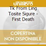 Tk From Ling Tosite Sigure - First Death cd