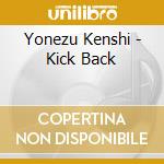 Yonezu Kenshi - Kick Back cd