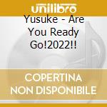 Yusuke - Are You Ready Go!2022!! cd