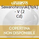 Sawanohiroyuki[Nzk] - V (2 Cd) cd