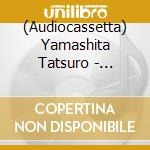 (Audiocassetta) Yamashita Tatsuro - Greatest Hits! Of Tatsuro Yamashita cd