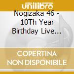 Nogizaka 46 - 10Th Year Birthday Live Day2 cd
