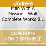 Man With A Mission - Wolf Complete Works 8 Break And Cross The Walls Tour 2022 cd
