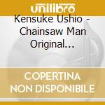 Kensuke Ushio - Chainsaw Man Original Soundtrack Complete Edition - Chainsaw Edge Fragments - (2 Cd) cd