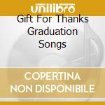 Gift For Thanks Graduation Songs cd