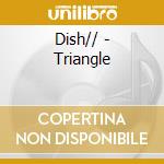 Dish// - Triangle cd