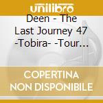 Deen - The Last Journey 47 -Tobira- -Tour Documentary Film- (2 Blu-Ray) cd