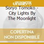 Soryo Tomoko - City Lights By The Moonlight cd