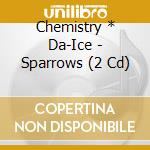 Chemistry * Da-Ice - Sparrows (2 Cd) cd