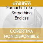 Furuuchi Toko - Something Endless cd
