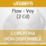 Flow - Voy (2 Cd) cd