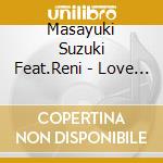 Masayuki Suzuki Feat.Reni - Love Is Show cd