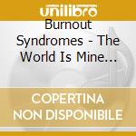 Burnout Syndromes - The World Is Mine (2 Cd) cd