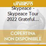 Skypeace - Skypeace Tour 2022 Grateful For cd
