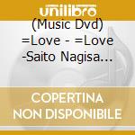 (Music Dvd) =Love - =Love -Saito Nagisa Sotsugyou Concert- Geneki Idol Chu- Minna No Koto Daisuki Da cd