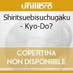 Shiritsuebisuchugaku - Kyo-Do? cd