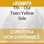 Tfn - Our Teen:Yellow Side cd