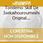 Tondemo Skill De Isekaihouroumeshi Original Soundtrack (2 Cd) cd