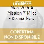 Man With A Mission * Milet - Kizuna No Kiseki cd