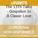The 13Th Tailor - Gospelion In A Classic Love cd
