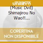 (Music Dvd) Shimajirou No Wao!! Tsukurutte Tanoshii! -Art Kousaku Special Dvd [Edizione: Giappone] cd