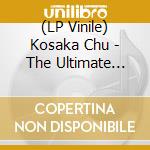 (LP Vinile) Kosaka Chu - The Ultimate Best -Analog Edition (2 Lp) vinile