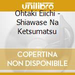 Ohtaki Eiichi - Shiawase Na Ketsumatsu cd