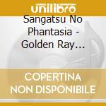 Sangatsu No Phantasia - Golden Ray -Kaitai Shinsyou- cd