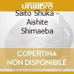 Saito Shuka - Aishite Shimaeba cd