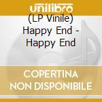 (LP Vinile) Happy End - Happy End vinile