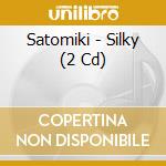 Satomiki - Silky (2 Cd) cd