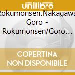 Rokumonsen.Nakagawa Goro - Rokumonsen/Goro Nakagawa cd