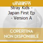 Stray Kids - Japan First Ep - Version A cd