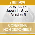 Stray Kids - Japan First Ep - Version B cd