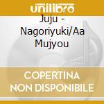 Juju - Nagoriyuki/Aa Mujyou cd