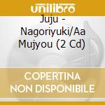 Juju - Nagoriyuki/Aa Mujyou (2 Cd) cd
