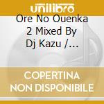 Ore No Ouenka 2 Mixed By Dj Kazu / Various cd