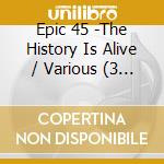 Epic 45 -The History Is Alive / Various (3 Cd) cd