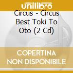 Circus - Circus Best Toki To Oto (2 Cd) cd