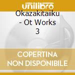 Okazakitaiiku - Ot Works 3 cd